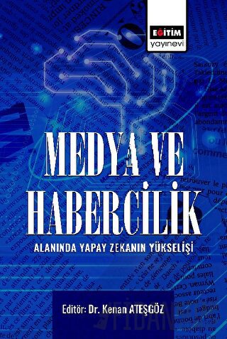 Medya ve Habercilik Alanında Yapay Zekanın Yükselişi Kolektif