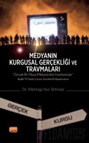 Medyanın Kurgusal Gerçekliği ve Travmaları (Ciltli) Mehtap Nur Bitmez