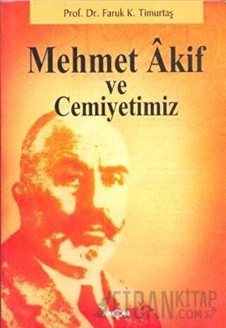 Mehmet Akif ve Cemiyetimiz Faruk Kadri Timurtaş