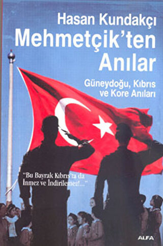 Mehmetçik’ten Anılar Hasan Kundakçı