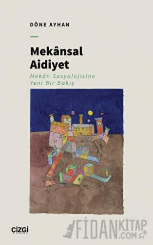 Mekansal Aidiyet - Mekân Sosyolojisine Yeni Bir Bakış Döne Ayhan