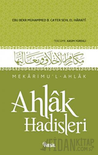 Mekarimu’l-Ahlak - Ahlak Hadisleri (Ciltli) Ebu Bekr Muhammed B. Ca’fe