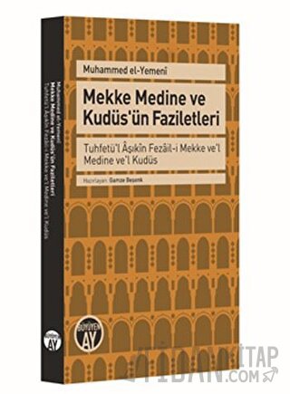 Mekke Medine ve Kudüs'ün Faziletleri Muhammed el - Yemeni