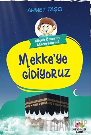 Mekke'ye Gidiyoruz - Küçük Ömer'in Maceraları 2 Ahmet Taşçı