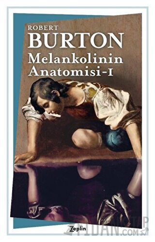 Melankolinin Anatomisi - 1. Cilt Robert Burton