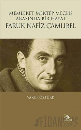 Memleket Mektep Meclis Arasında Bir Hayat Faruk Nafiz Çamlıbel Yakup Ö