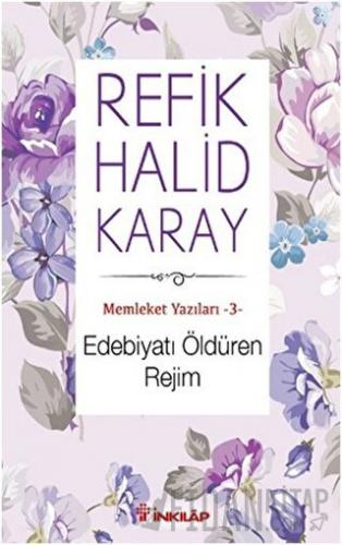 Memleket Yazıları 3: Edebiyatı Öldüren Rejim Refik Halid Karay