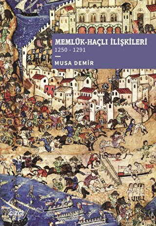 Memlük-Haçlı İlişkileri (1250 – 1291) Musa Demir