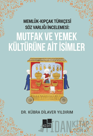 Memlük- Kıpçak Türkçesi Söz Varlığı İncelemesi: Mutfak ve Yemek Kültür