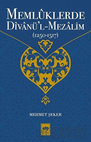 Memlüklerde Divanü’l Mezalim (1250 - 1517) Mehmet Şeker