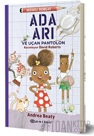 Meraklı Bıdıklar - Ada Arı ve Uçan Pantolon Andrea Beaty