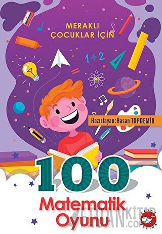 Meraklı Çocuklar İçin 100 Matematik Oyunu Kolektif