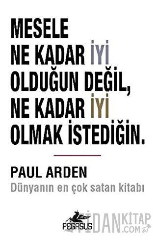 Mesele Ne Kadar İyi Olduğun Değil, Ne Kadar İyi Olmak İstediğin Paul A