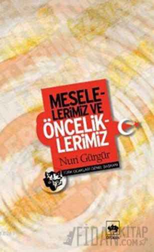 Meselelerimiz ve Önceliklerimiz Nuri Gürgür