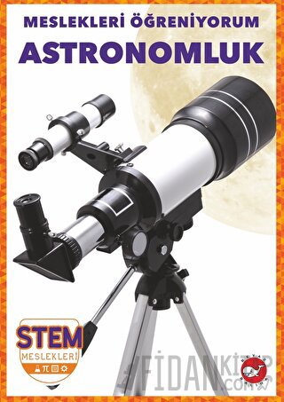 Meslekleri Öğreniyorum - Astronomluk Stem Meslekleri R.J. Bailey