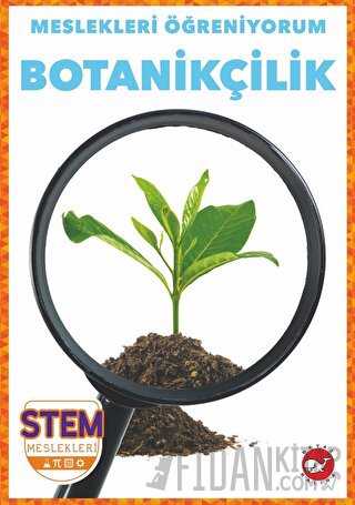 Meslekleri Öğreniyorum - Botanikçilik Stem Meslekleri R.J. Bailey