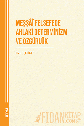 Meşşai Felsefede Ahlaki Determinizm ve Özgürlük Emre Çeliker