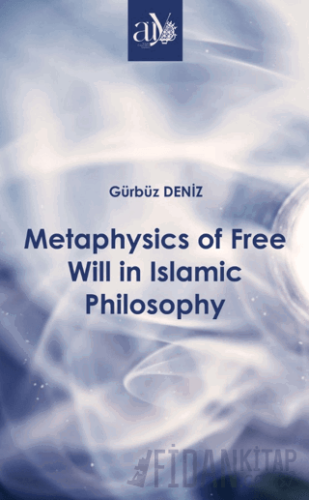 Metaphysics of Free Will in Islamic Philosophy Gürbüz Deniz