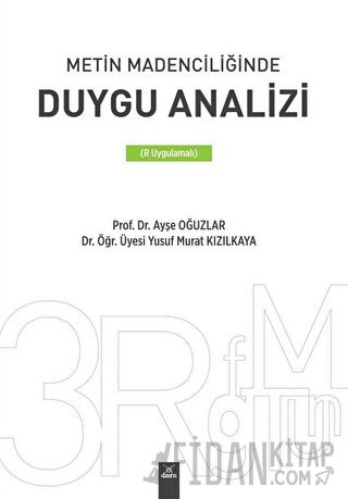 Metin Madenciliğinde Duygu Analizi (R Uygulamalı) Ayşe Oğuzlar