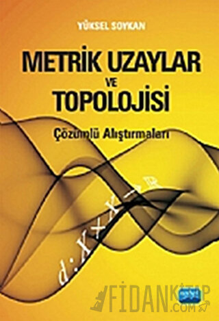 Metrik Uzaylar ve Topolojisi -Çözümlü Araştırmalı Yüksel Soykan