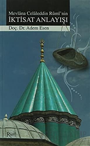 Mevlana Celaleddin Rumi’nin İktisat Anlayışı Adem Esen