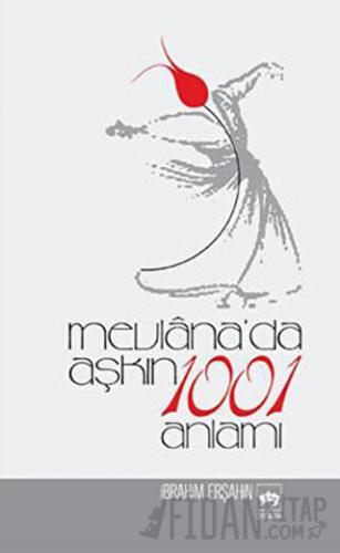 Mevlana’da Aşkın 1001 Anlamı İbrahim Erşahin