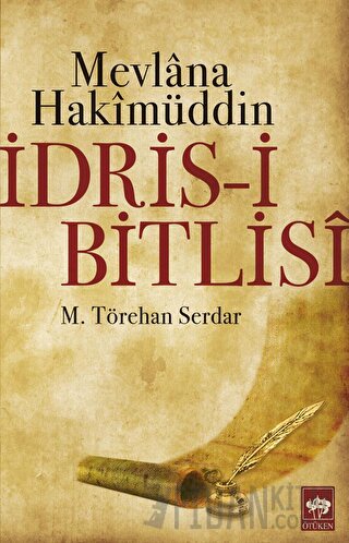 Mevlana Hakimüddin İdris-i Bitlisi M. Törehan Serdar