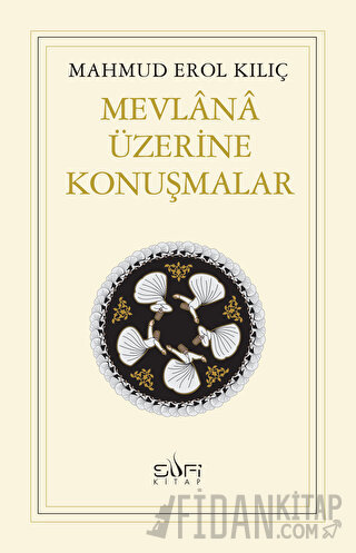 Mevlana Üzerine Konuşmalar Mahmud Erol Kılıç