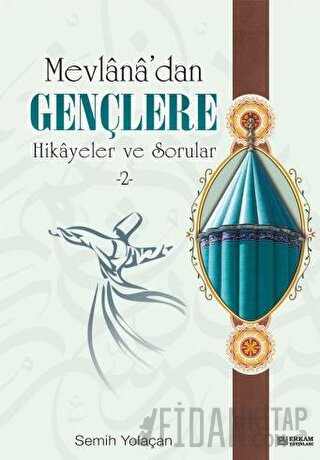 Mevlana'dan Gençlere Hikayeler ve Sorular 2 Semih Yolaçan