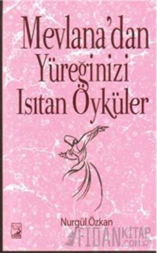 Mevlana'dan Yüreğinizi Isıtan Öyküler Nurgül Özkan