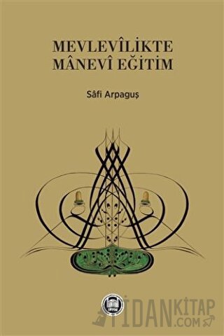 Mevlevilikte Manevi Eğitim Safi Arpaguş