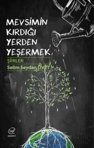 Mevsimin Kırdığı Yerden Yeşermek Selim Seydan Övet