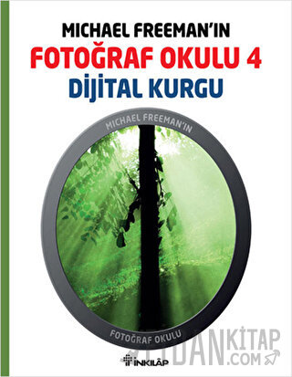 Michael Freeman’ın Fotoğraf Okulu 4 - Dijital Kurgu Michael Freeman