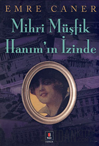 Mihri Müşfik Hanım’ın İzinde Emre Caner