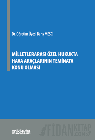 Milletlerarası Özel Hukukta Hava Araçlarının Teminata Konu Olması Barı