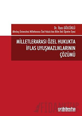 Milletlerarası Özel Hukukta İflas Uyuşmazlıklarının Çözümü İlyas Gölcü