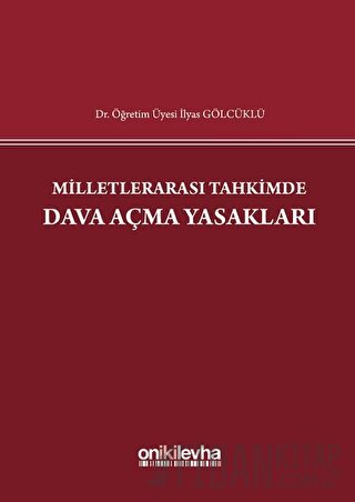 Milletlerarası Tahkimde Dava Açma Yasakları (Ciltli) İlyas Gölcüklü