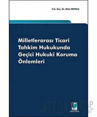 Milletlerarası Ticari Tahkim Hukukunda Geçici Hukuki Koruma Önlemleri 