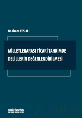 Milletlerarası Ticari Tahkimde Delillerin Değerlendirilmesi (Ciltli) Ö