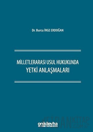 Milletlerarası Usul Hukukunda Yetki Anlaşmaları (Ciltli) Burcu İrge Er