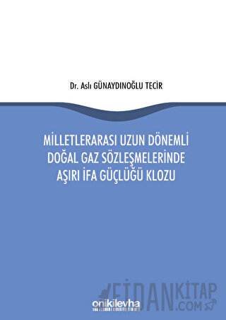 Milletlerarası Uzun Dönemli Doğal Gaz Sözleşmelerinde Aşırı İfa Güçlüğ