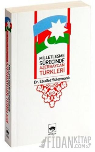 Milletleşme Sürecinde Azerbaycan Türkleri Ebulfez Süleymanlı