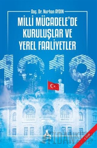 Milli Mücadele’de Kuruluşlar ve Yerel Faaliyetler Nurhan Aydın