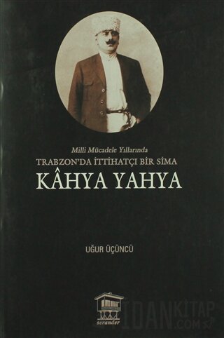 Milli Mücadele Yıllarında Trabzonda İttihatçı Bir Sima - Kahya Yahya U