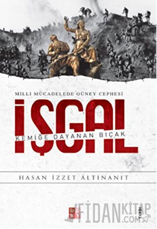 Milli Mücadelede Güney Cephesi - İşgal Hasan İzzet Altınanıt