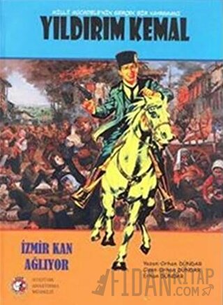 Milli Mücadele'nin Gerçek Kahramanı Yıldırım Kemal Orhan Dündar