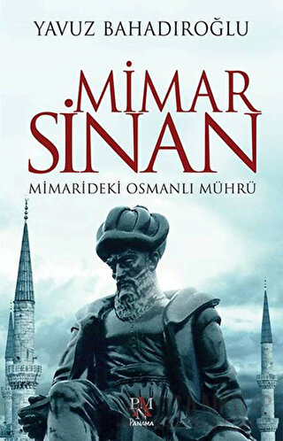 Mimar Sinan: Mimarideki Osmanlı Mührü Yavuz Bahadıroğlu