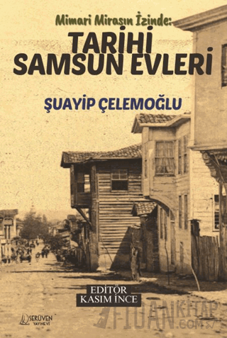 Mimari Mirasın İzinde : Tarihi Samsun Evleri Şuayip Çelemoğlu