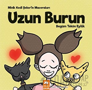 Minik Kedi Şeker’in Maceraları - Uzun Burun Begüm Tekön Eyilik