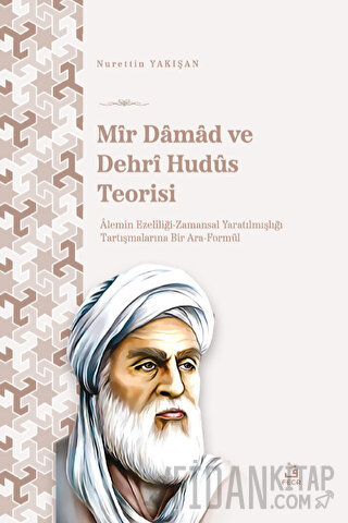 Mir Damad ve Dehrî Hudüs Teorisi Nurettin Yakışan